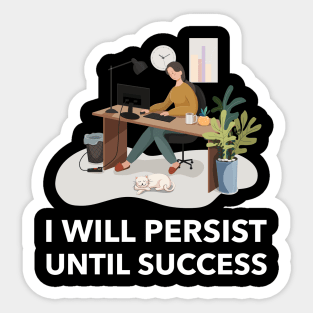 I Will Persist Until Success Sticker